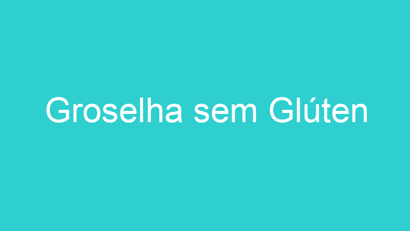 Groselha sem Glúten