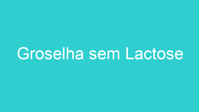 Groselha sem Lactose
