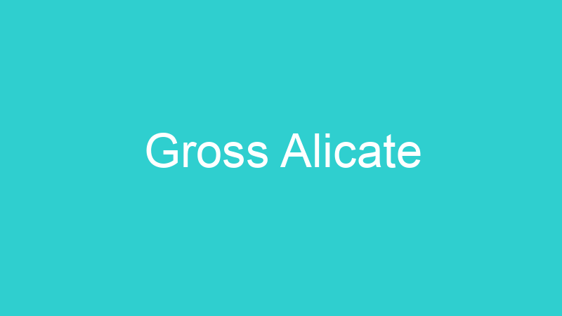 Gross Alicate