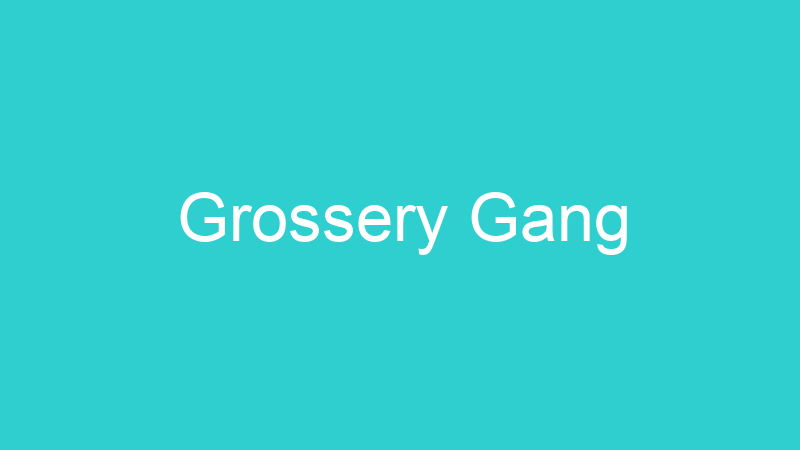 Grossery Gang
