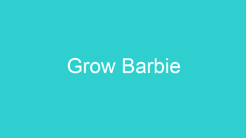 Grow Barbie