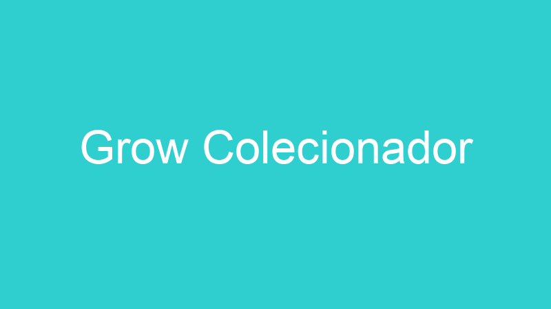 Grow Colecionador