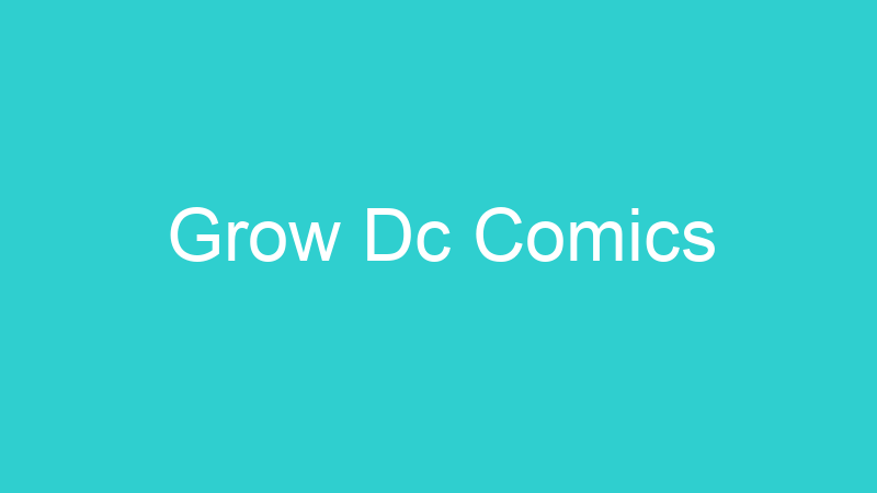 Grow Dc Comics