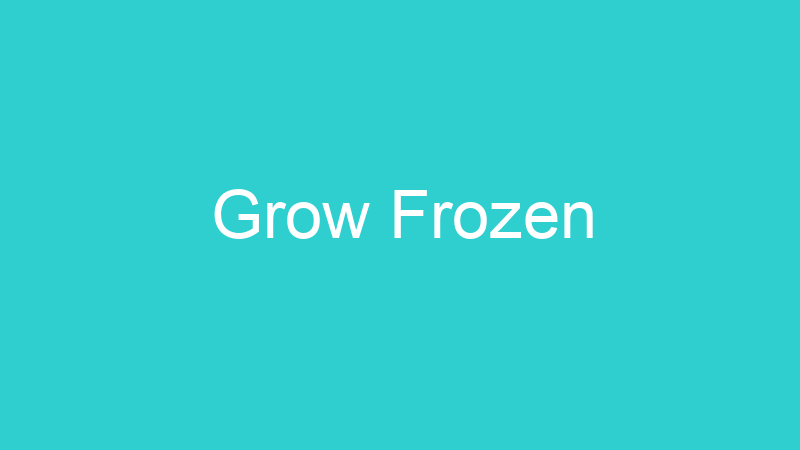 Grow Frozen