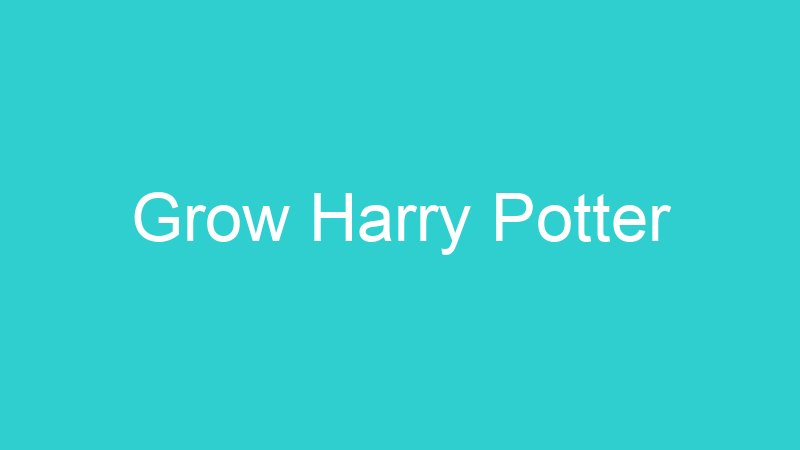 Grow Harry Potter