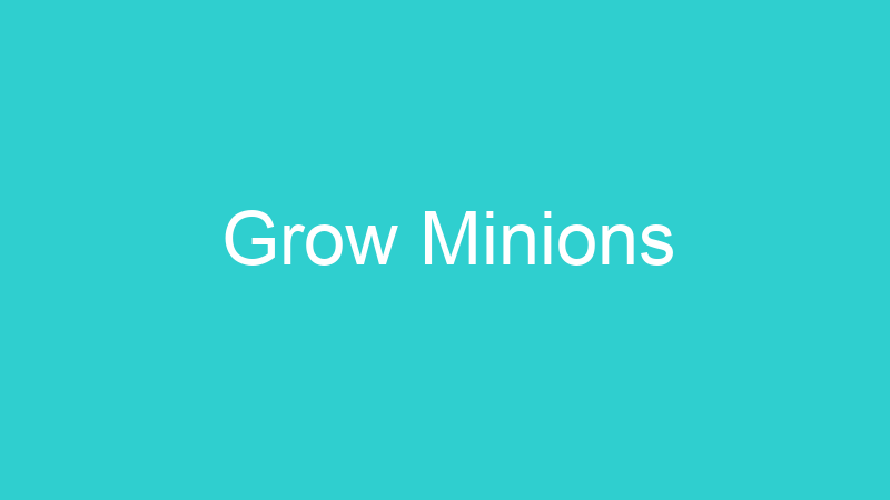 Grow Minions