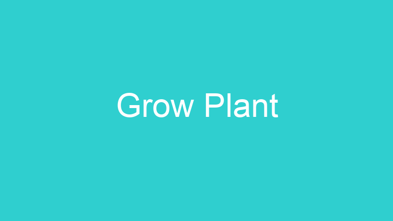 Grow Plant