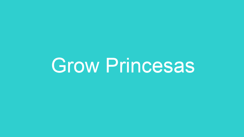 Grow Princesas