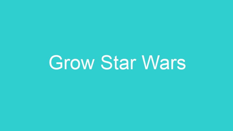 Grow Star Wars