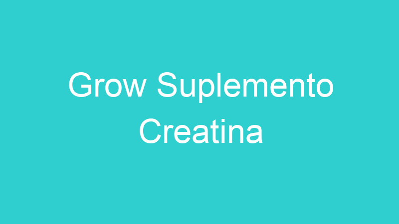 Grow Suplemento Creatina