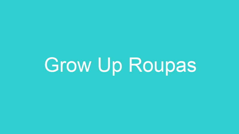 Grow Up Roupas