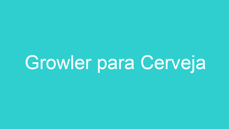 Growler para Cerveja