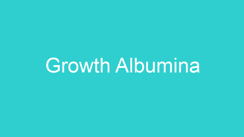 Growth Albumina