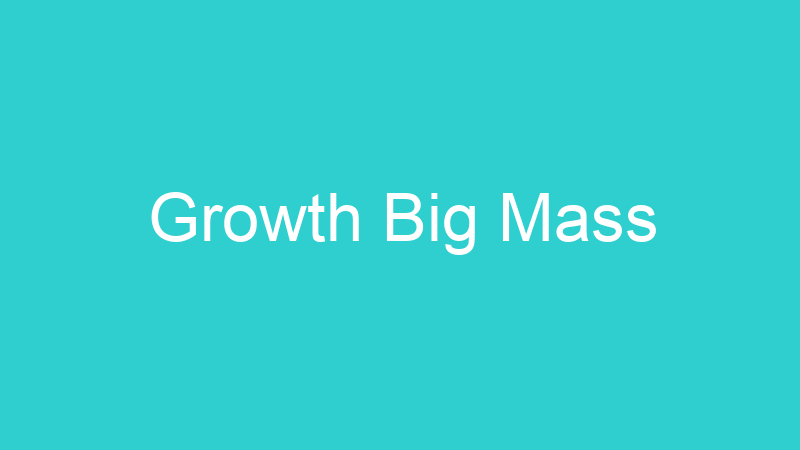 Growth Big Mass