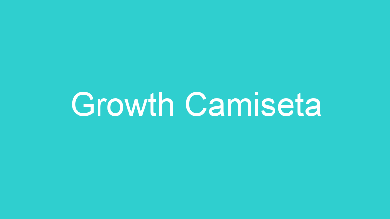 Growth Camiseta