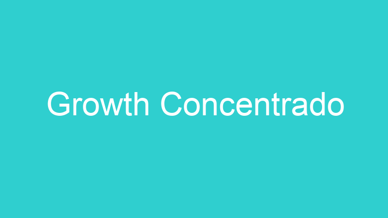 Growth Concentrado