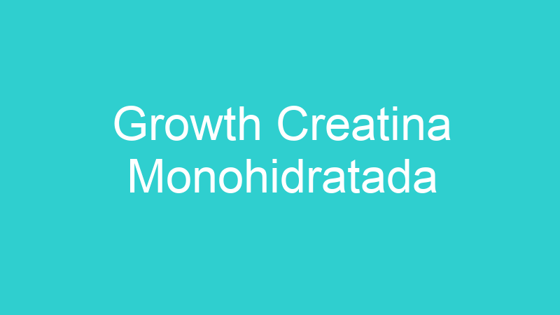 Growth Creatina Monohidratada