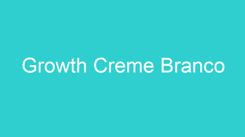 Growth Creme Branco