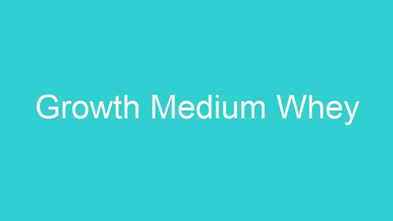 Growth Medium Whey