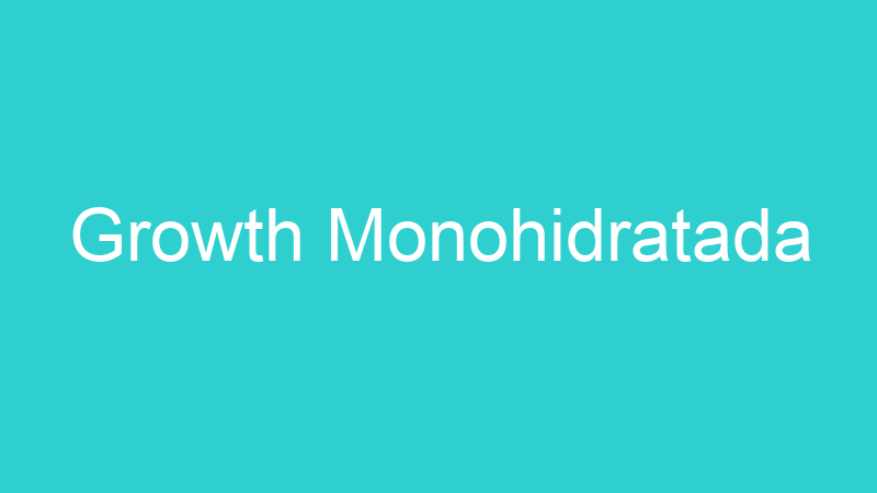 Growth Monohidratada
