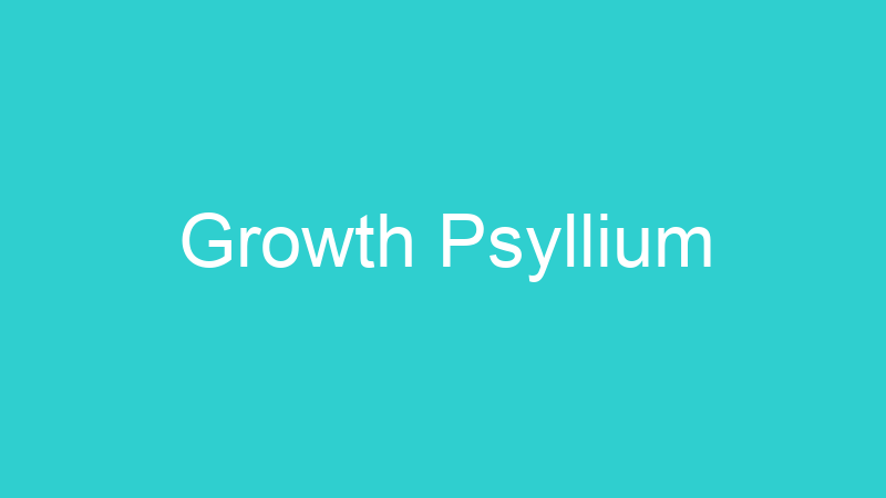Growth Psyllium