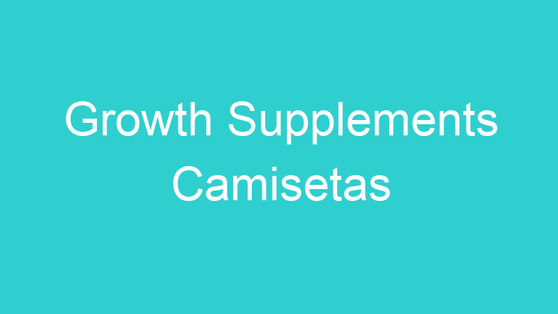 Growth Supplements Camisetas