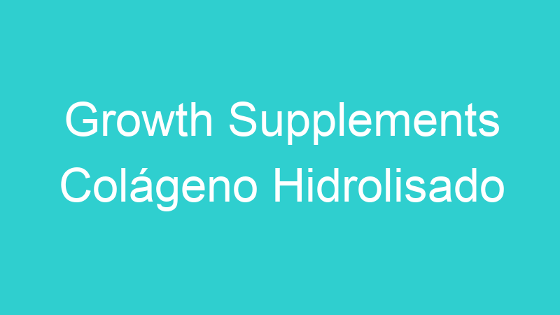 Growth Supplements Colágeno Hidrolisado