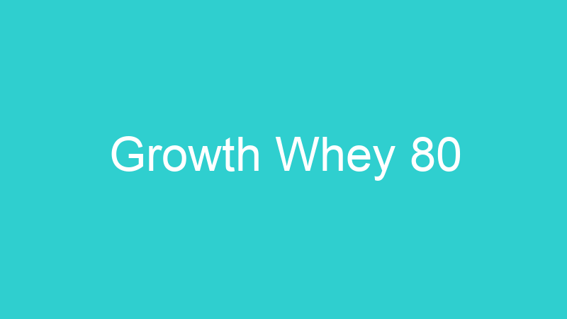 Growth Whey 80