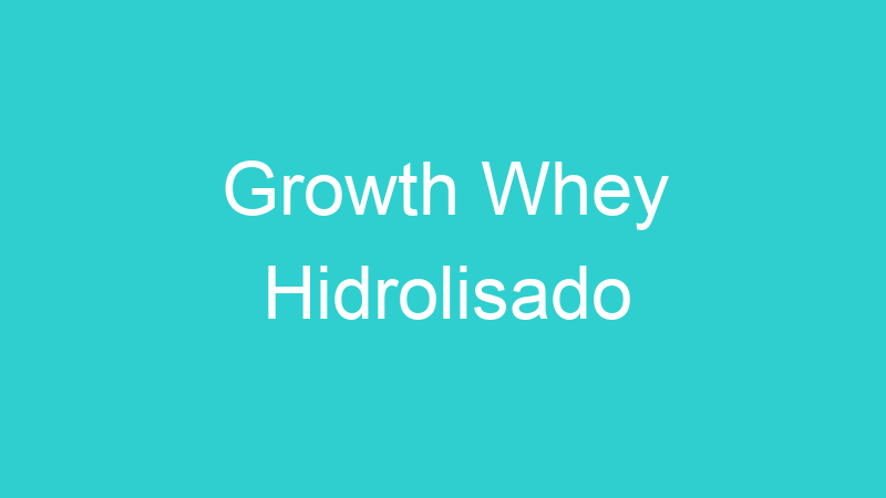 Growth Whey Hidrolisado