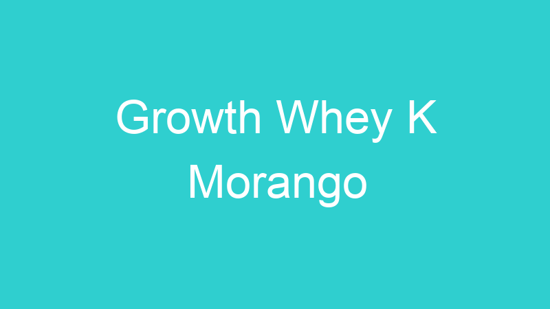 Growth Whey K Morango
