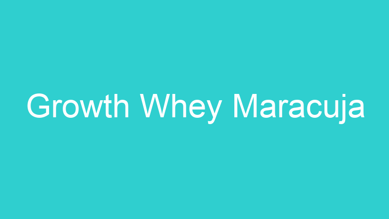 Growth Whey Maracuja