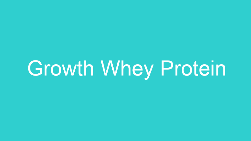 Growth Whey Protein
