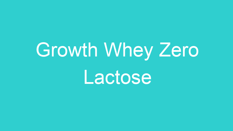 Growth Whey Zero Lactose