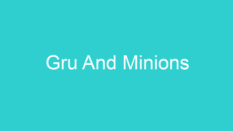 Gru And Minions