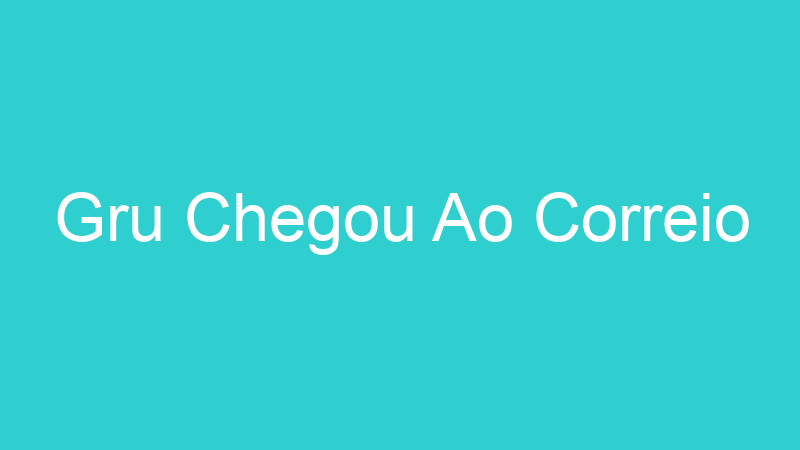 Gru Chegou Ao Correio
