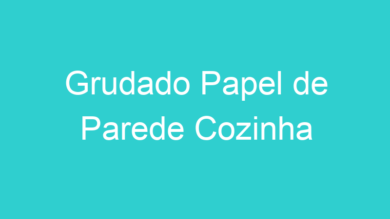 Grudado Papel de Parede Cozinha