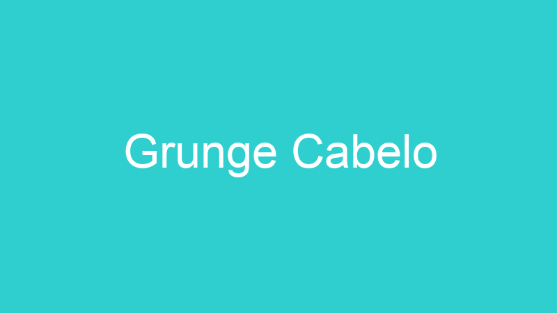 Grunge Cabelo
