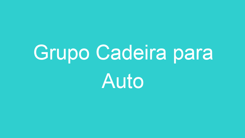 Grupo Cadeira para Auto