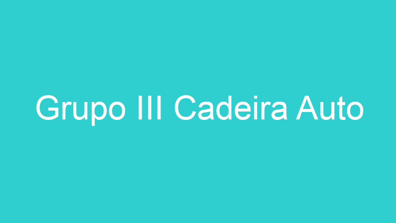 Grupo III Cadeira Auto