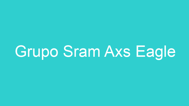 Grupo Sram Axs Eagle