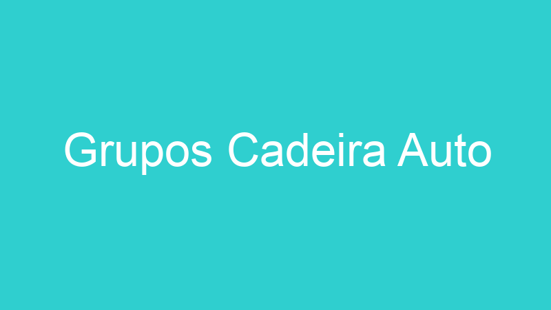 Grupos Cadeira Auto