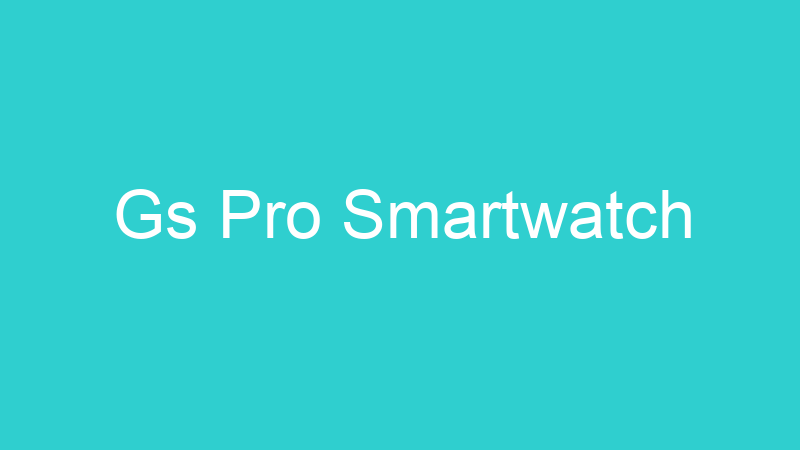 Gs Pro Smartwatch
