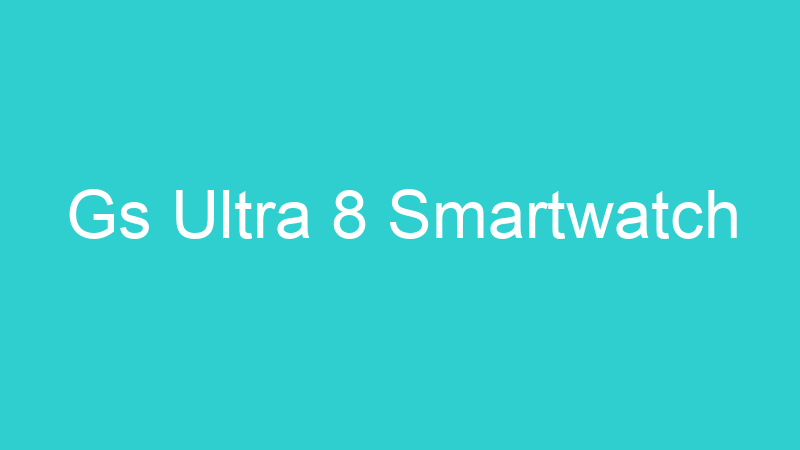 Gs Ultra 8 Smartwatch