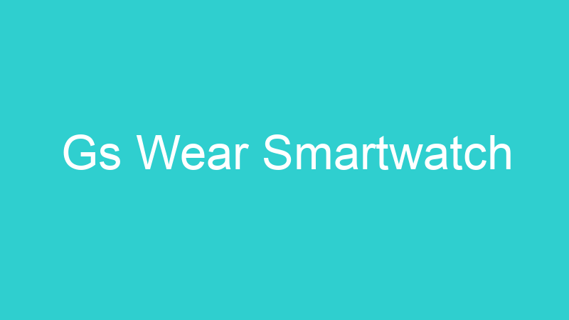 Gs Wear Smartwatch