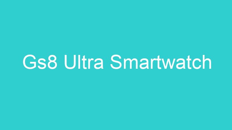 Gs8 Ultra Smartwatch