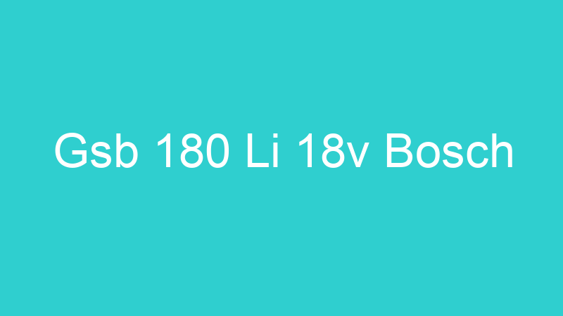 Gsb 180 Li 18v Bosch