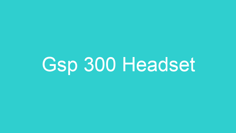 Gsp 300 Headset