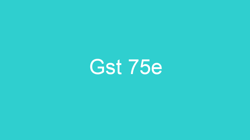 Gst 75e