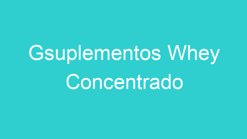 Gsuplementos Whey Concentrado