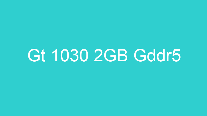 Gt 1030 2GB Gddr5